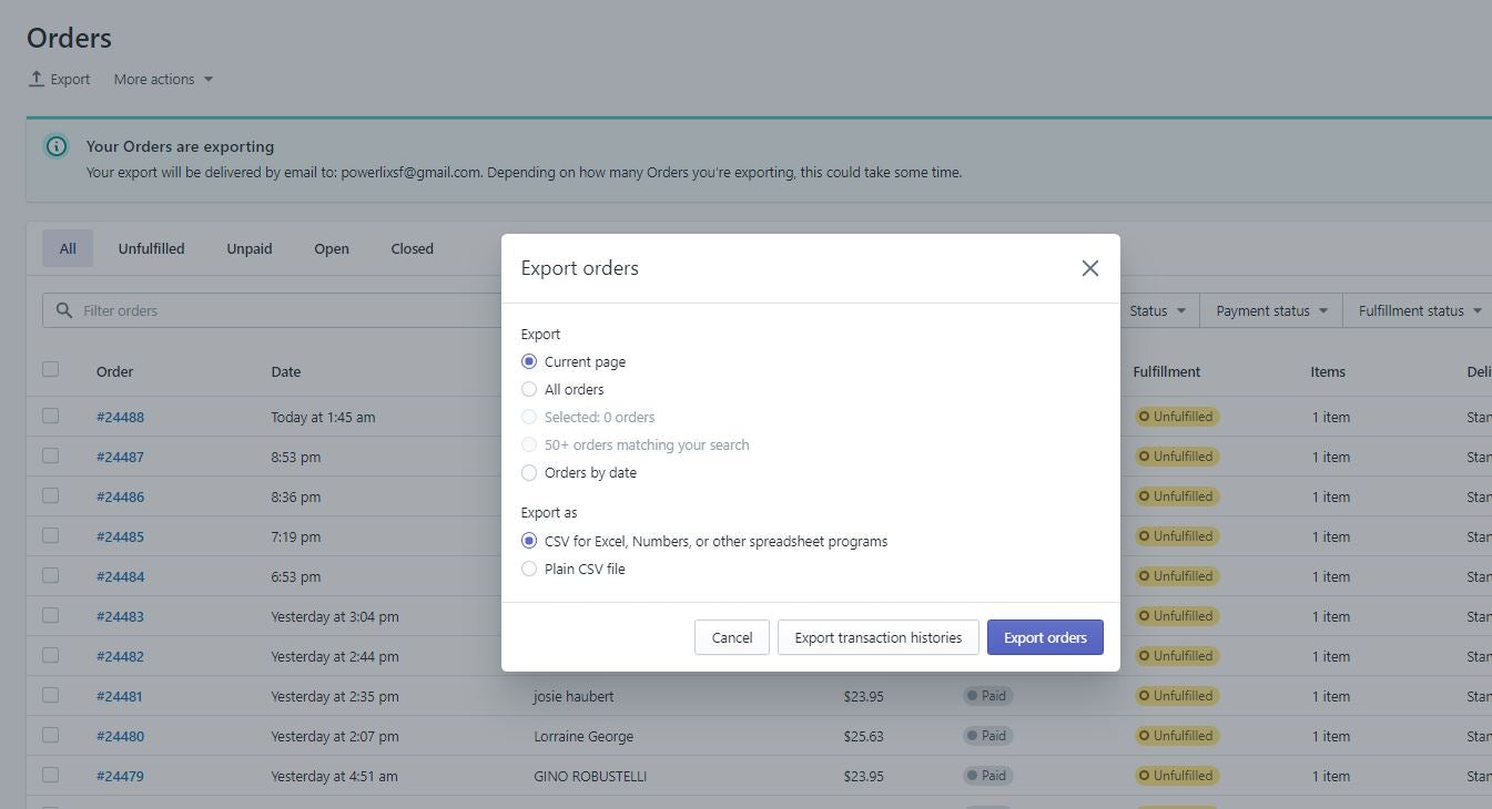 a screenshot of a computer with text: 'Orders Export More actions Your Orders are exporting Your export will be delivered by email to: powerlixsf@gmail.com. Depending on how many Orders you're exporting, this could take some time. Unfulfilled Unpaid Open Closed Export orders Q Filter orders Status Payment status Fulfillment status Export Order Dat O Current page Fulfillment Items De All orders #24488 Today at 1:45 am Selected: 0 orders O Unfulfilled 1 item Sta 50+ orders matching your search #24487 8:53 pm